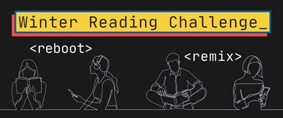 Winter Reading Challenge, reboot, remix. White line drawing on black background of person reading book, woman listening to audiobook, man reading book and woman holding cell phone to 