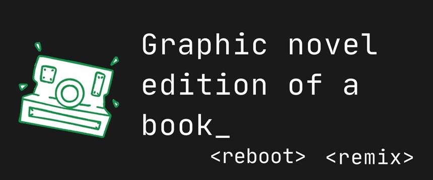 Graphic novel edition of a book, reboot, remix with line drawing of a polaroid camera on a black background