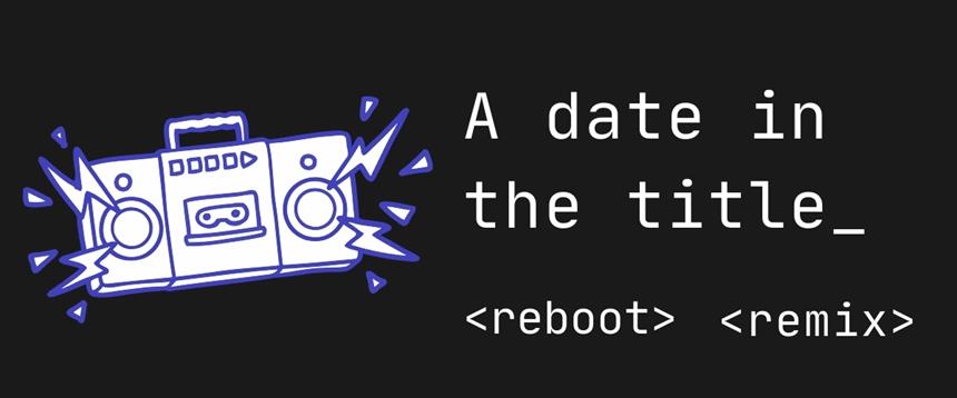 A date in the title, reboot, remix with a line drawing of a stereo playing music on a black background